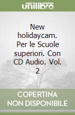 New holidaycam. Per le Scuole superiori. Con CD Audio. Vol. 2 libro