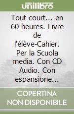 Tout court... en 60 heures. Livre de l'élève-Cahier. Per la Scuola media. Con CD Audio. Con espansione online. Vol. 2 libro