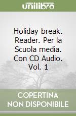 Holiday break. Reader. Per la Scuola media. Con CD Audio. Vol. 1 libro