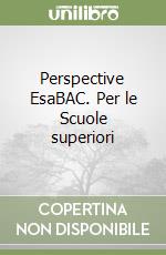 Perspective EsaBAC. Per le Scuole superiori libro