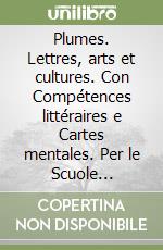 Plumes. Lettres, arts et cultures. Con Compétences littéraires e Cartes mentales. Per le Scuole superiori. Con ebook. Con espansione online. Con DVD-ROM. Vol. 1 libro