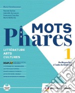 Mots phares. Littérature. Arts. Per le Scuole superiori. Con espansione online. Vol. 1 libro