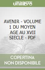 AVENIR - VOLUME 1 DU MOYEN AGE AU XVII SIECLE - PDF libro