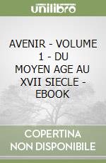 AVENIR - VOLUME 1 - DU MOYEN AGE AU XVII SIECLE - EBOOK libro