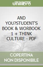 AND YOU?STUDENT'S BOOK & WORBOOK 1 + THINK CULTURE - PDF libro