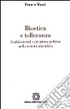 Bioetica e tolleranza. Lealtà morali e decisione politica nella società pluralista libro