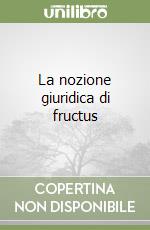 La nozione giuridica di fructus