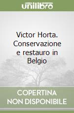 Victor Horta. Conservazione e restauro in Belgio