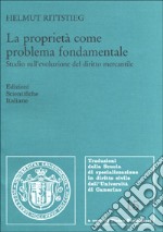 La proprietà come problema fondamentale. Studio sull'evoluzione del diritto mercantile libro