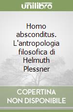 Homo absconditus. L'antropologia filosofica di Helmuth Plessner libro