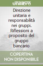 Direzione unitaria e responsabilità nei gruppi. Riflessioni a proposito del gruppo bancario libro