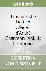 Traduire «Le Dernier village» d'André Chamson. Vol. 1: Le roman libro