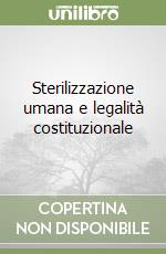 Sterilizzazione umana e legalità costituzionale libro