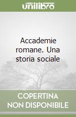 Accademie romane. Una storia sociale libro