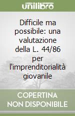 Difficile ma possibile: una valutazione della L. 44/86 per l'imprenditorialità giovanile