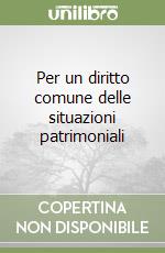 Per un diritto comune delle situazioni patrimoniali