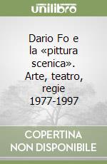 Dario Fo e la «pittura scenica». Arte, teatro, regie 1977-1997 libro