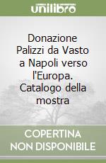 Donazione Palizzi da Vasto a Napoli verso l'Europa. Catalogo della mostra