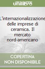 L'internazionalizzazione delle imprese di ceramica. Il mercato nord-americano libro