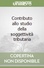 Contributo allo studio della soggettività tributaria libro