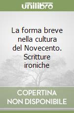 La forma breve nella cultura del Novecento. Scritture ironiche libro