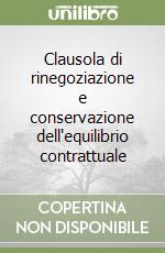 Clausola di rinegoziazione e conservazione dell'equilibrio contrattuale libro