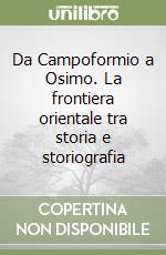 Da Campoformio a Osimo. La frontiera orientale tra storia e storiografia libro