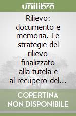 Rilievo: documento e memoria. Le strategie del rilievo finalizzato alla tutela e al recupero del patrimonio architettonico. Atti del Convegno (Aversa, ottobre 1998)