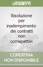 Risoluzione per inadempimento dei contratti non corrispettivi libro