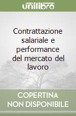 Contrattazione salariale e performance del mercato del lavoro libro