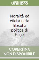 Moralità ed eticità nella filosofia politica di Hegel