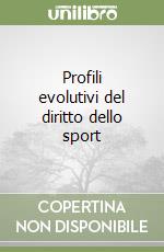 Profili evolutivi del diritto dello sport libro