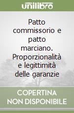 Patto commissorio e patto marciano. Proporzionalità e legittimità delle garanzie libro