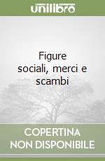 Figure sociali, merci e scambi