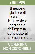 Il negozio giuridico di ricerca. Le istanze della persona e dell'impresa. Contributo al «mecenatismo» democratico e solidaristico libro