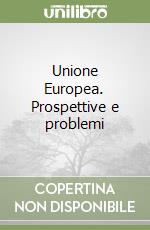 Unione Europea. Prospettive e problemi libro