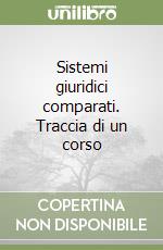 Sistemi giuridici comparati. Traccia di un corso libro