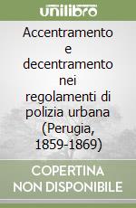 Accentramento e decentramento nei regolamenti di polizia urbana (Perugia, 1859-1869)