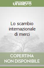 Lo scambio internazionale di merci