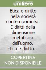 Etica e diritto nella società contemporanea. I diritti della dimensione metafisica dell'uomo. Etica e diritto nel pensiero di Ostad Elahi