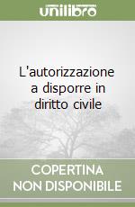 L'autorizzazione a disporre in diritto civile libro