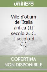 Ville d'otium dell'Italia antica (II secolo a. C. -I secolo d. C.) libro