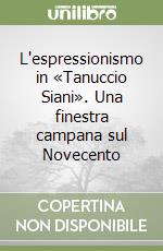 L'espressionismo in «Tanuccio Siani». Una finestra campana sul Novecento