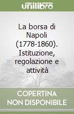 La borsa di Napoli (1778-1860). Istituzione, regolazione e attività