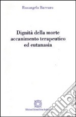 Dignità della morte. Accanimento terapeutico ed eutanasia