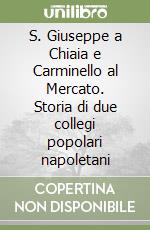 S. Giuseppe a Chiaia e Carminello al Mercato. Storia di due collegi popolari napoletani