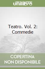 Teatro. Vol. 2: Commedie