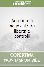 Autonomia negoziale tra libertà e controlli