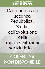 Dalla prima alla seconda Repubblica. Studio dell'evoluzione delle rappresentazioni sociali dello Stato italiano e della democrazia libro