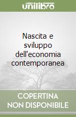 Nascita e sviluppo dell'economia contemporanea libro